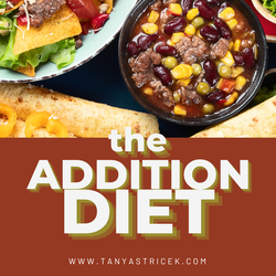 Why Adding In, aka The Addition “Diet”, Not Taking Away Food, Builds a Better Food Relationship!